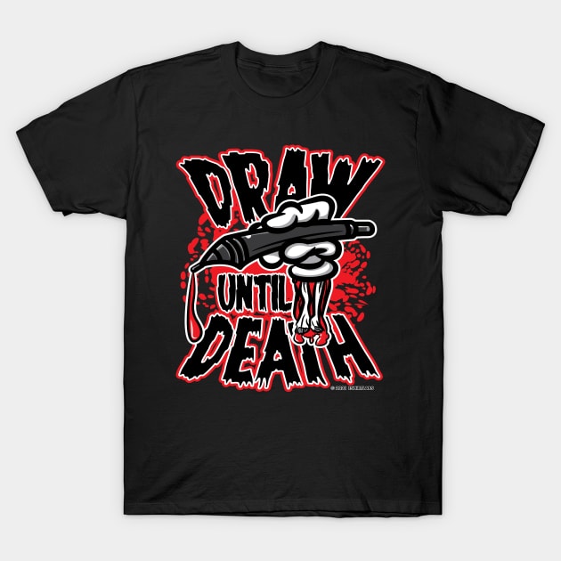 Draw Until Death T-Shirt by eShirtLabs